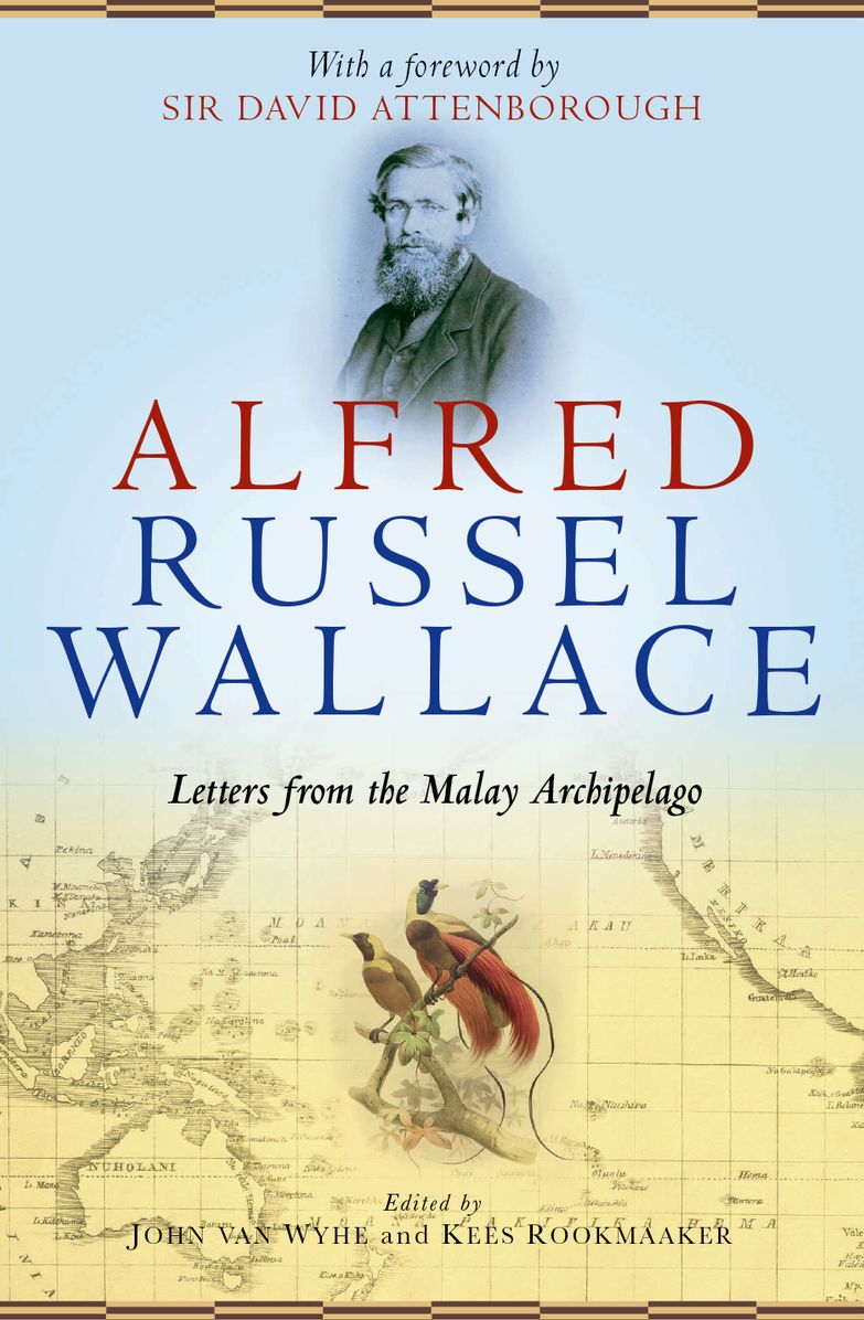 Alfred Russel Wallace: Letters from the Malay Archipelago