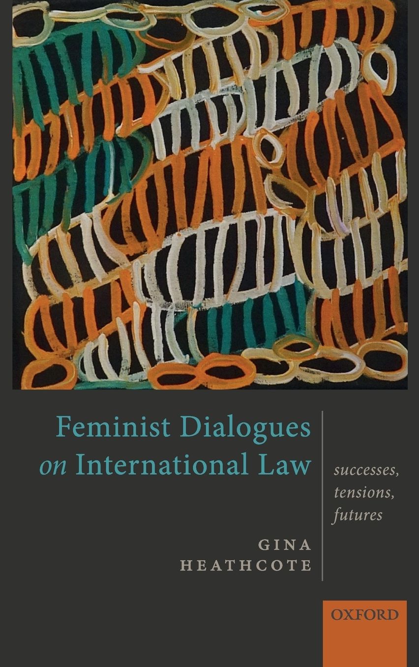 Feminist Dialogues on International Law: Success, Tensions, Futures