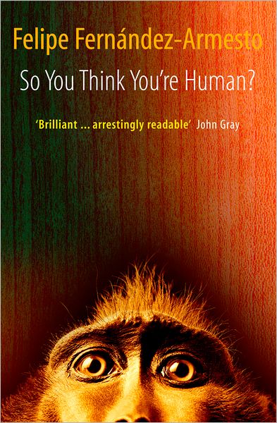 So You Think You're Human? a Brief History of Humankind