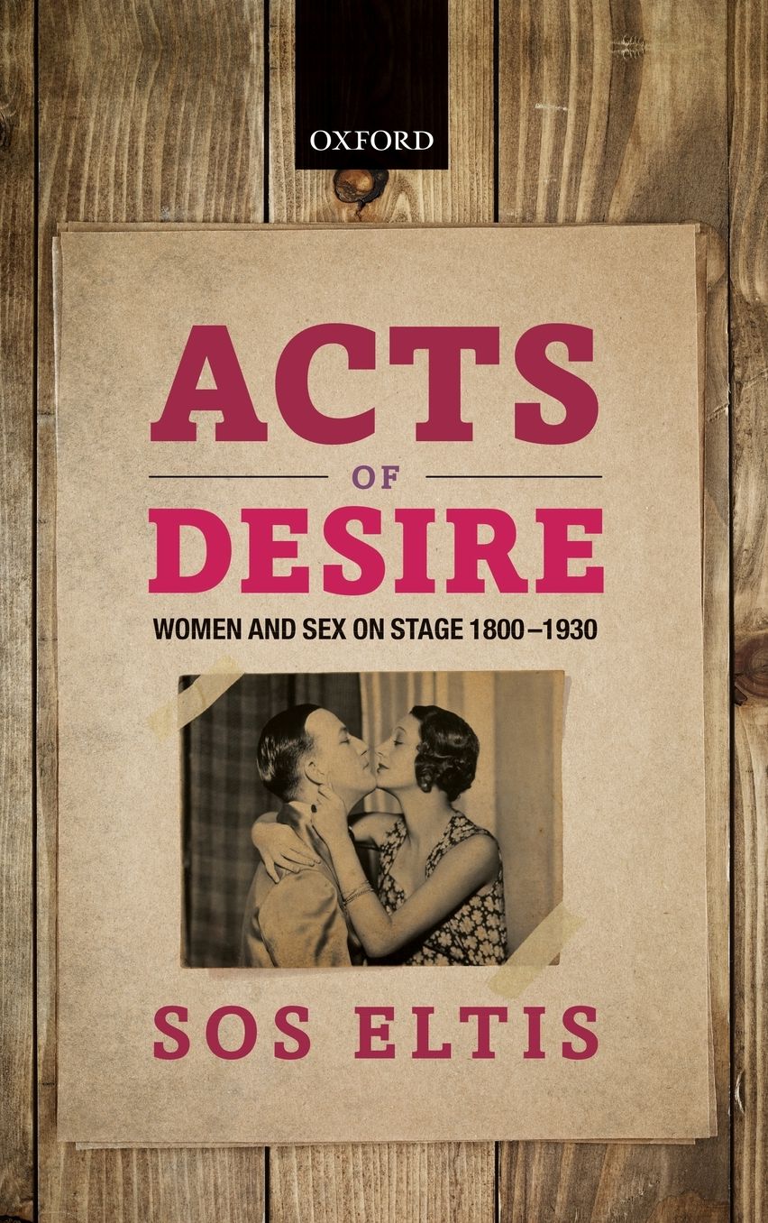 Acts of Desire: Women and Sex on Stage 1800-1930
