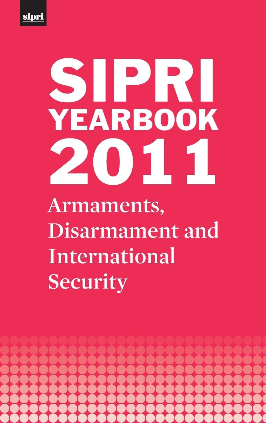SIPRI Yearbook 2011: Armaments, Disarmament and International Security