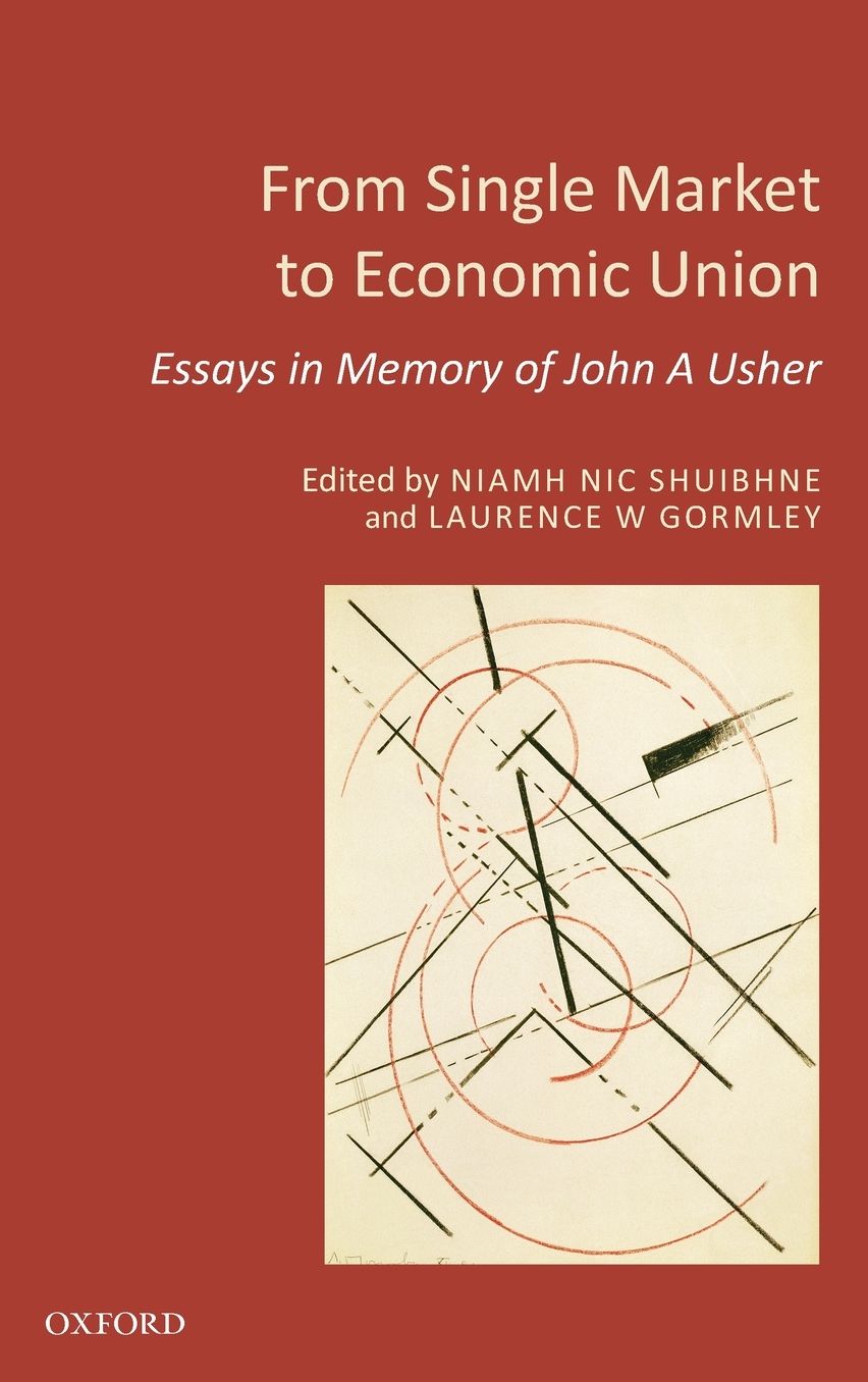 From Single Market to Economic Union: Essays in Memory of John A. Usher