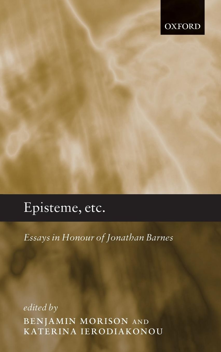 Episteme, etc.: Essays in Honour of Jonathan Barnes