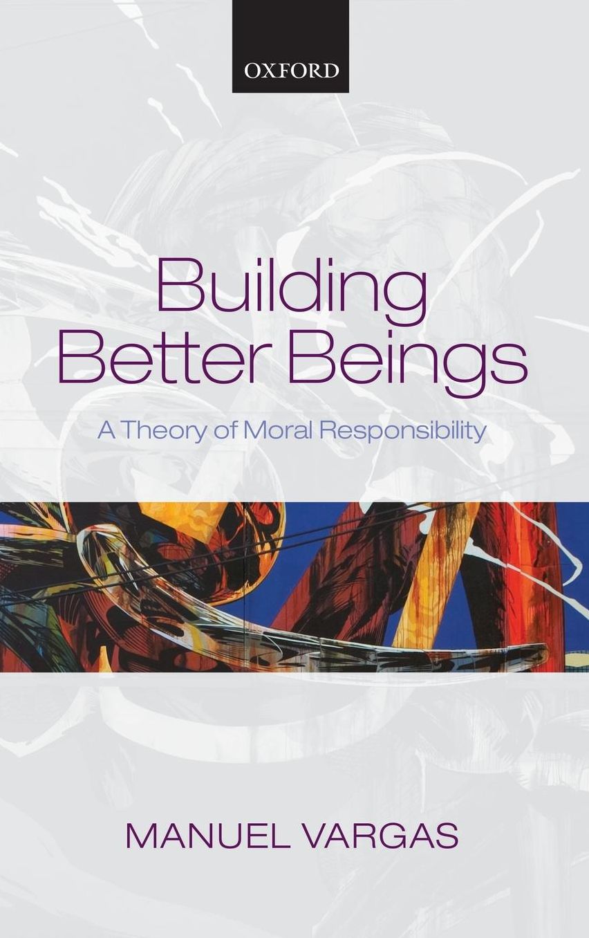 Building Better Beings: A Theory of Moral Responsibility