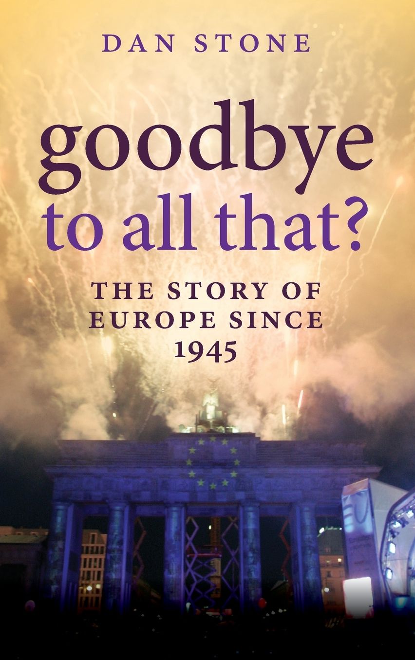 Goodbye to All That?: A History of Europe Since 1945