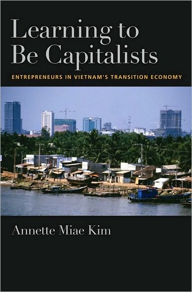 Learning to be Capitalists: Entrepreneurs in Vietnam's Transition Economy