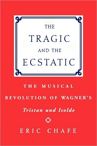 The Tragic and the Ecstatic: The Musical Revolution of Wagner's Tristan and Isolde