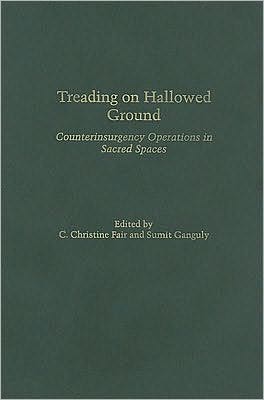 Treading on Hallowed Ground: Counterinsurgency Operations in Sacred Spaces