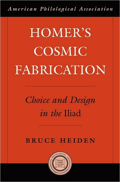 Homer's Cosmic Fabrication: Choice and Design in the Iliad
