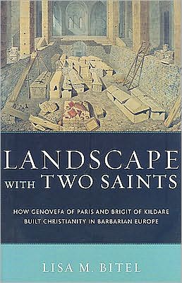 Landscape with Two Saints: How Genovefa of Paris and Brigit of Kildare Built Christianity in Barbarian Europe