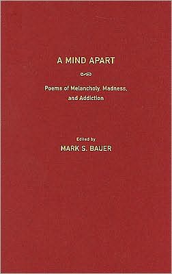 A Mind Apart: Poems of Melancholy, Madness, and Addiction