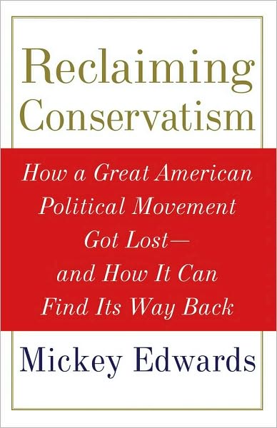 Reclaiming Conservatism: How a Great American Political Movement Got Lost--And How It Can Find Its Way Back