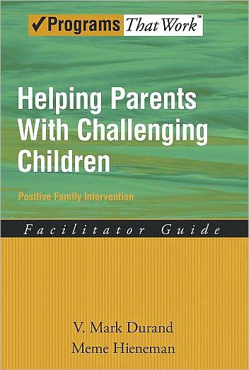 Helping Parents with Challenging Children Positive Family Intervention Facilitator Guide