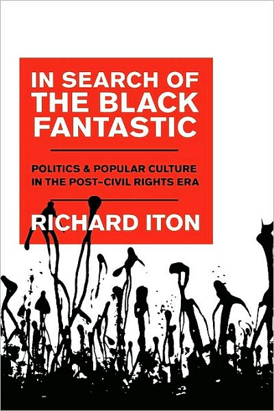 In Search of the Black Fantastic: Politics and Popular Culture in the Post-Civil Rights Era