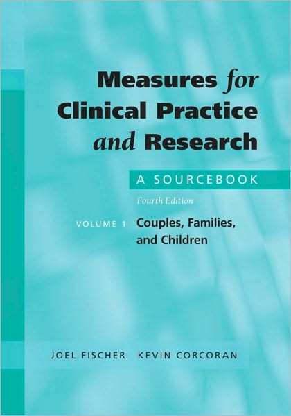 Measures for Clinical Practice and Research: A Sourcebook Volume I: Couples, Families, and Children
