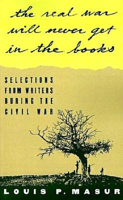 "...the real war will never get in the books": Selections from Writers During the Civil War