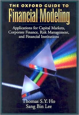 The Oxford Guide to Financial Modeling: Applications for Capital Markets, Corporate Finance, Risk Management and Financial Institutions