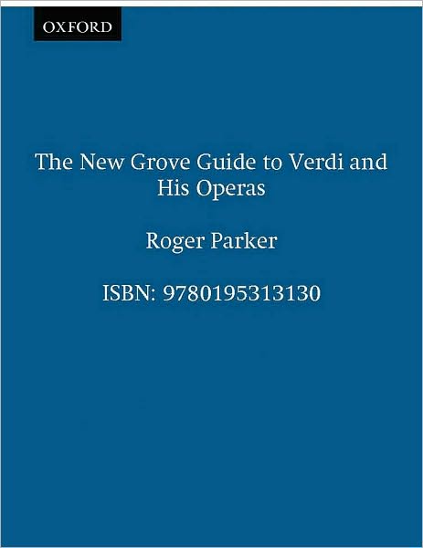 The New Grove Guide to Verdi and His Operas