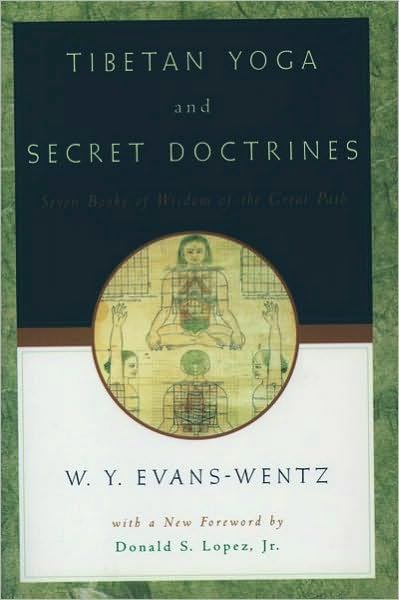 Tibetan Yoga and Secret Doctrines: Or Seven Books of Wisdom of the Great Path, According to the Late L=ama Kazi Dawa-Samdup's English Rendering