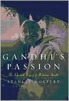 Gandhi's Passion: The Life and Legacy of Mahatma Gandhi