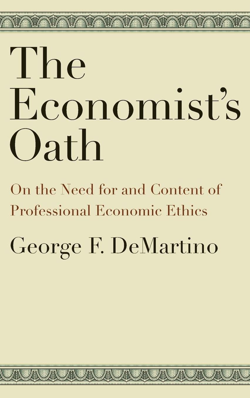 The Economist's Oath: On the Need for and Content of Professional Economic Ethics