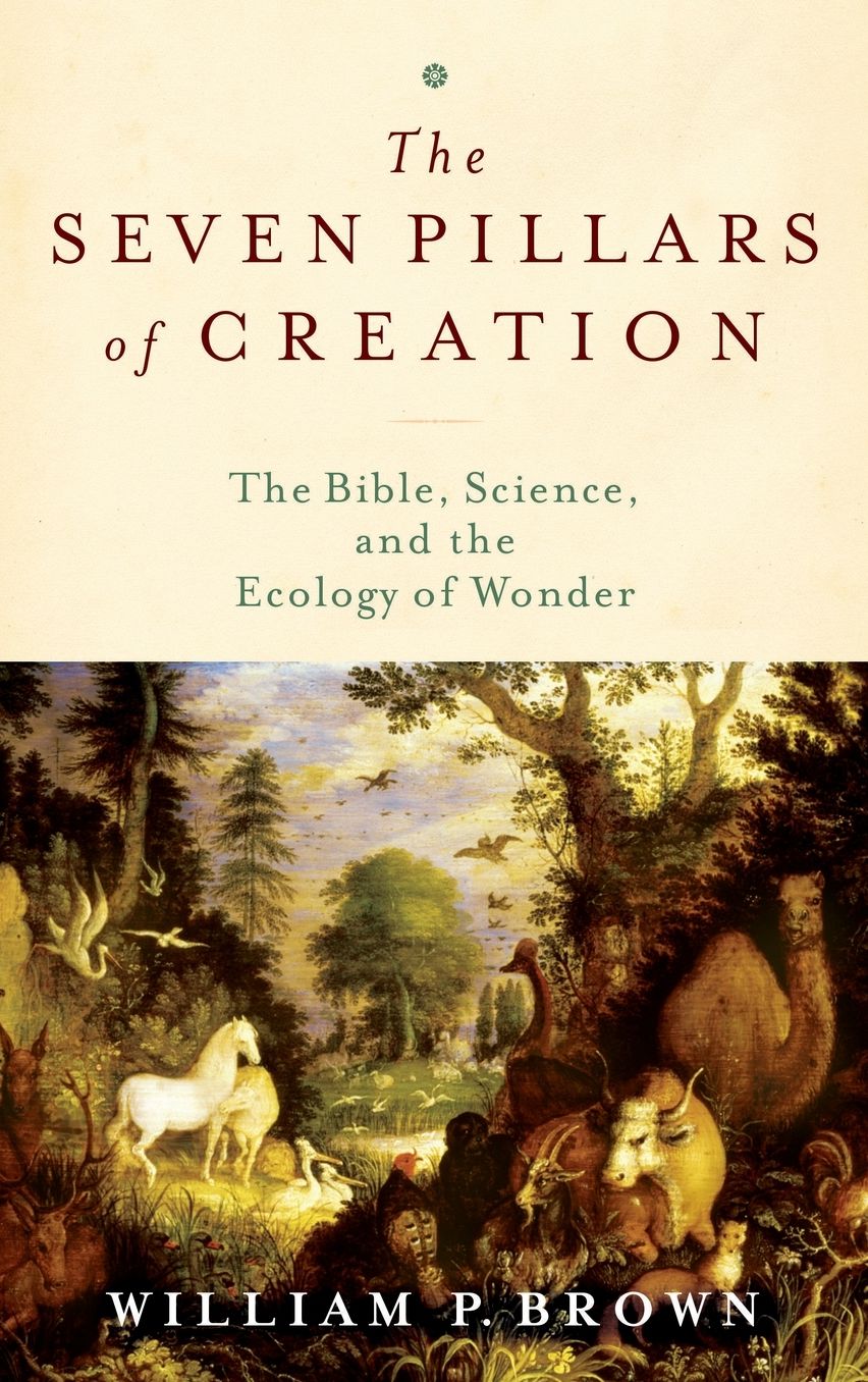 The Seven Pillars of Creation: The Bible, Science, and the Ecology of Wonder