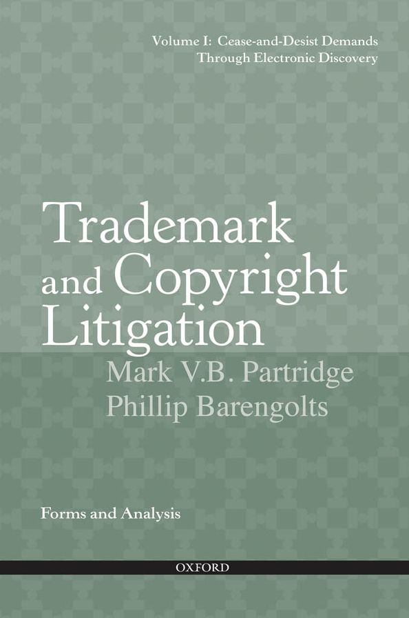 Trademark and Copyright Litigation: Forms and Analysis--Volume 1: Cease-and-Desist Demands through Electronic Discovery