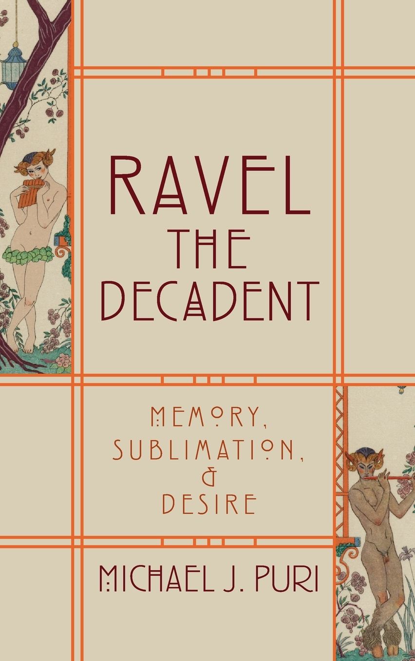 Ravel the Decadent: Memory, Sublimation, and Desire