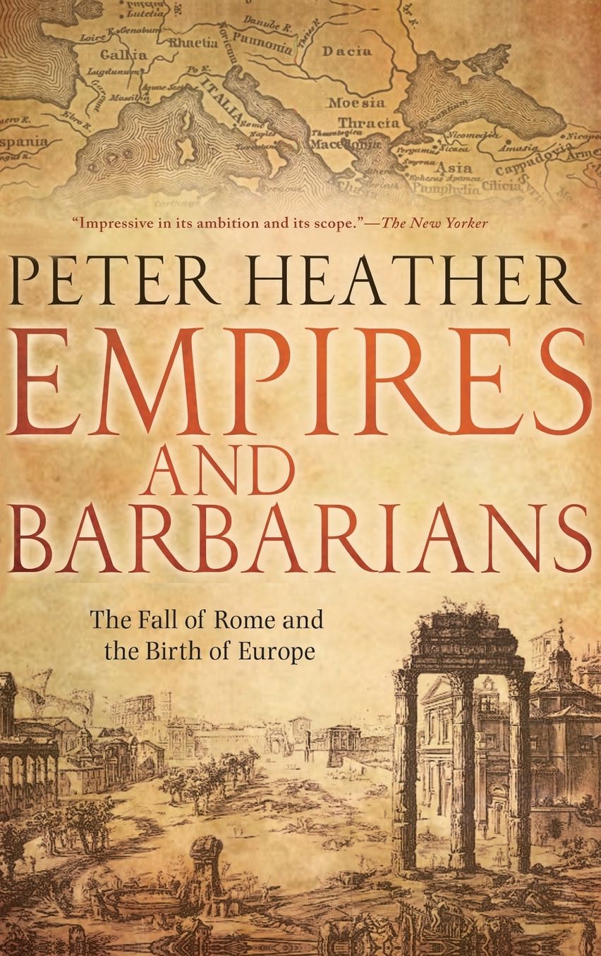 Empires and Barbarians: The Fall of Rome and the Birth of Europe