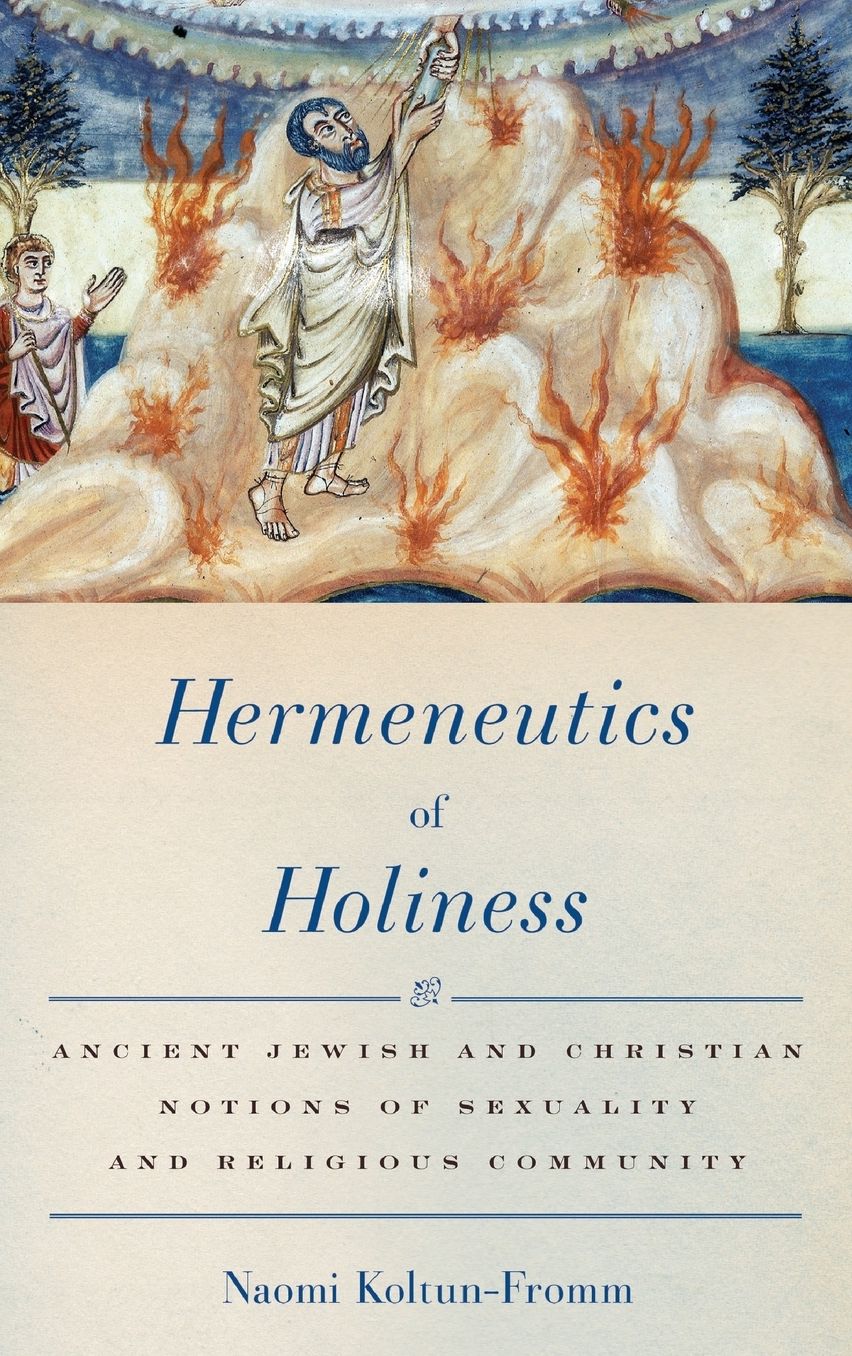 Hermeneutics of Holiness: Ancient Jewish and Christian Notions of Sexuality and Religious Community