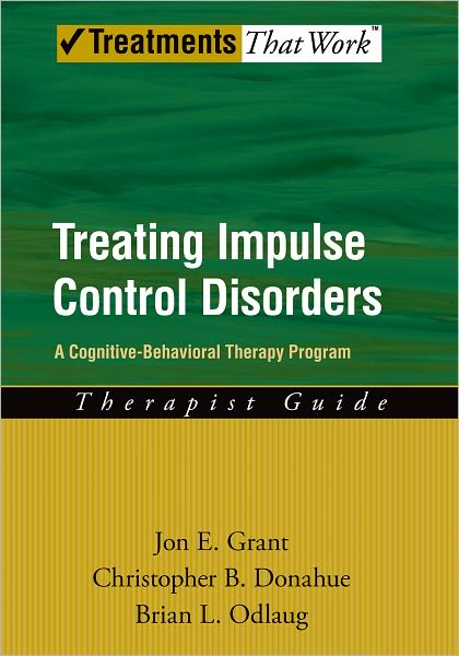 Treating Impulse Control Disorders: A Cognitive-Behavioral Therapy Program, Therapist Guide