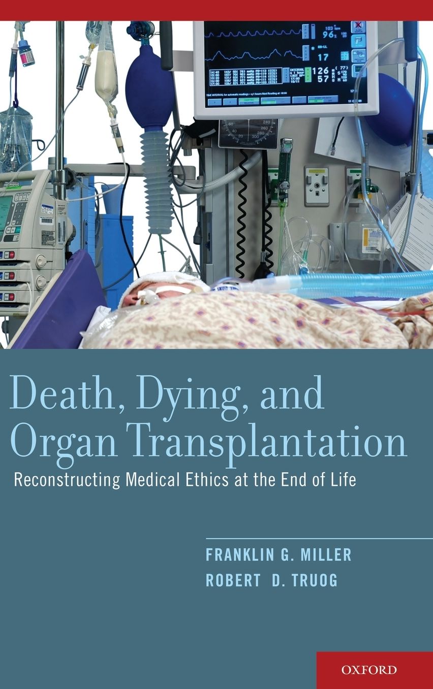 Death, Dying, and Organ Transplantation: Reconstructing Medical Ethics at the End of Life