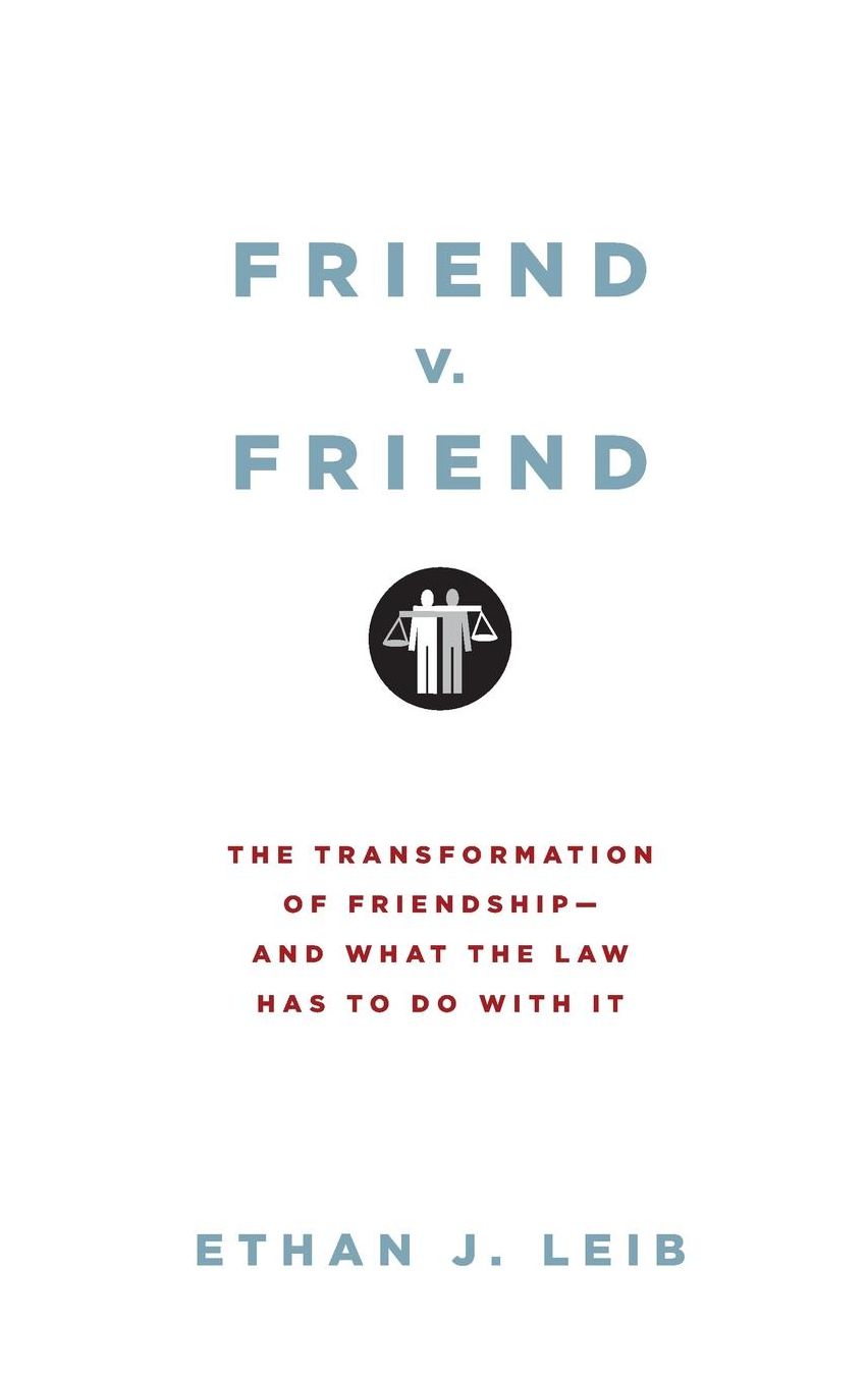 Friend v. Friend: The Transformation of Friendship--and What the Law Has to Do with It