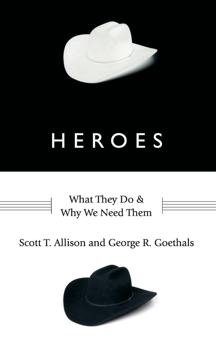 Heroes: What They Do and Why We Need Them