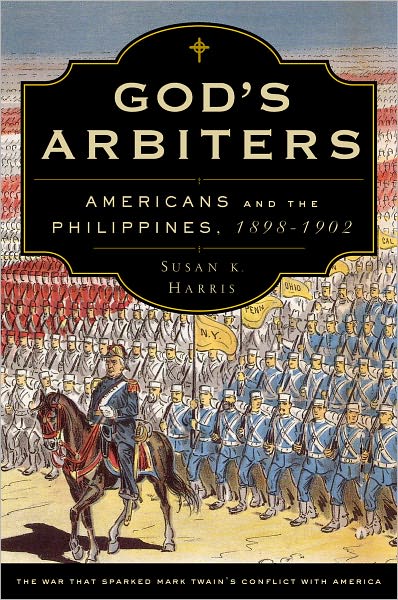 God's Arbiters: Americans and the Philippines, 1898-1902