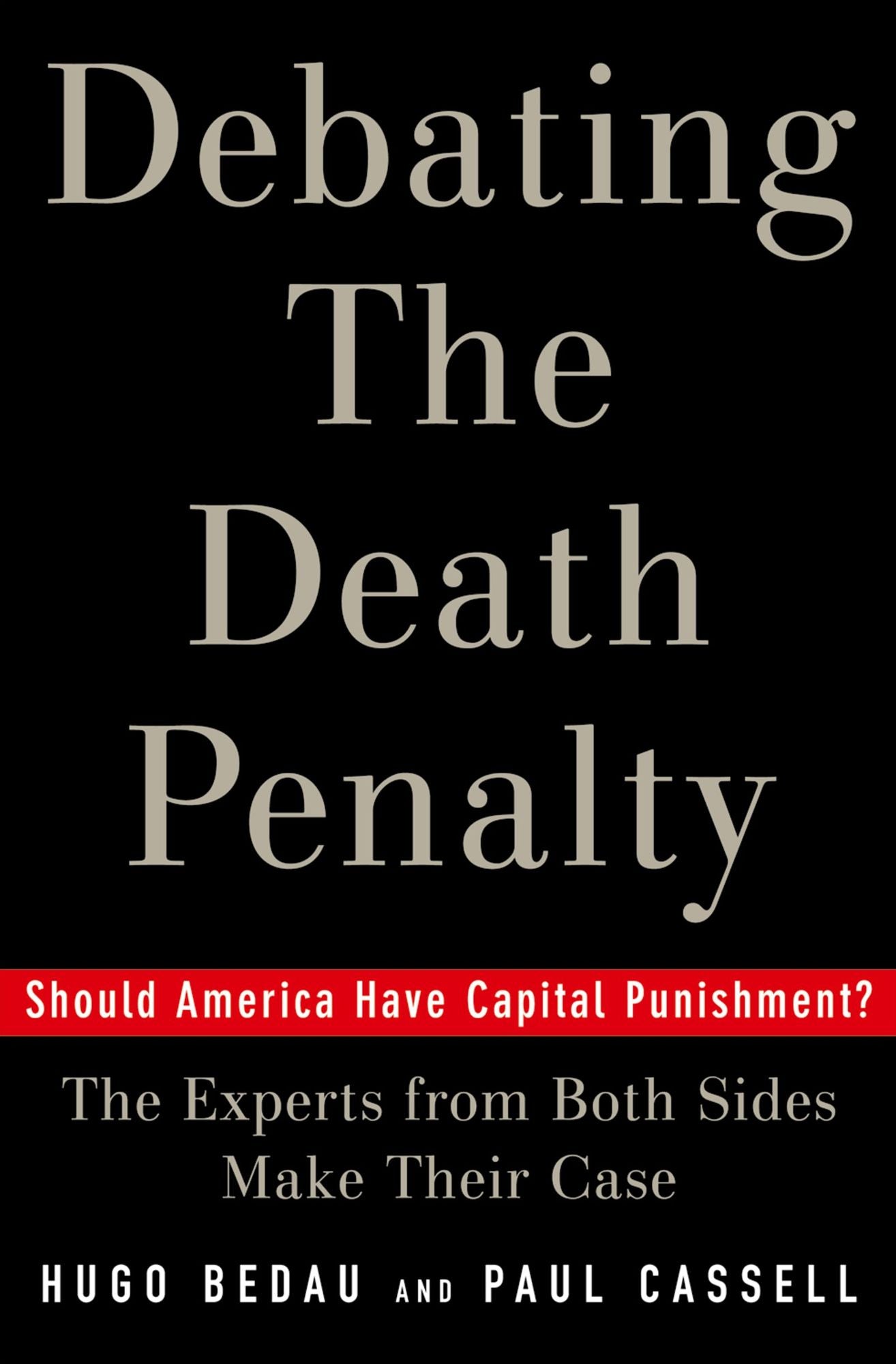 Debating the Death Penalty: Should America Have Capital Punishment? The Experts on Both Sides Make Their Case