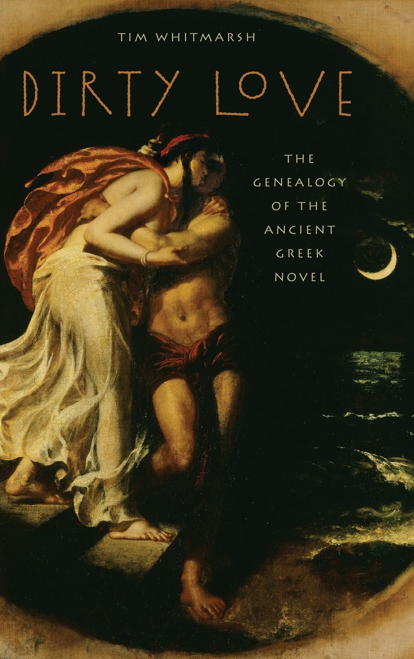 Dirty Love: The Genealogy of the Ancient Greek Novel