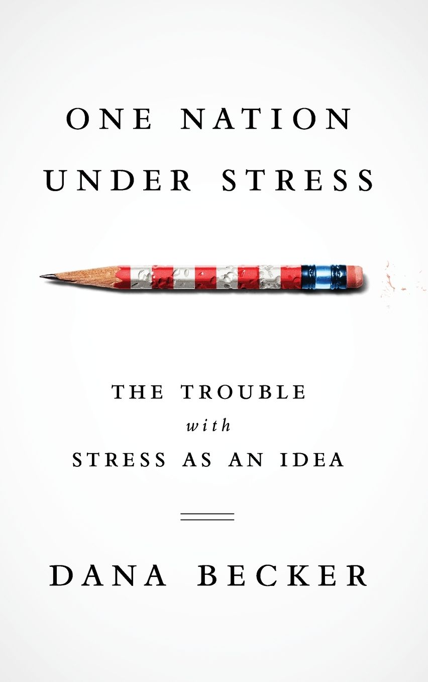 One Nation Under Stress: The Trouble with Stress as an Idea