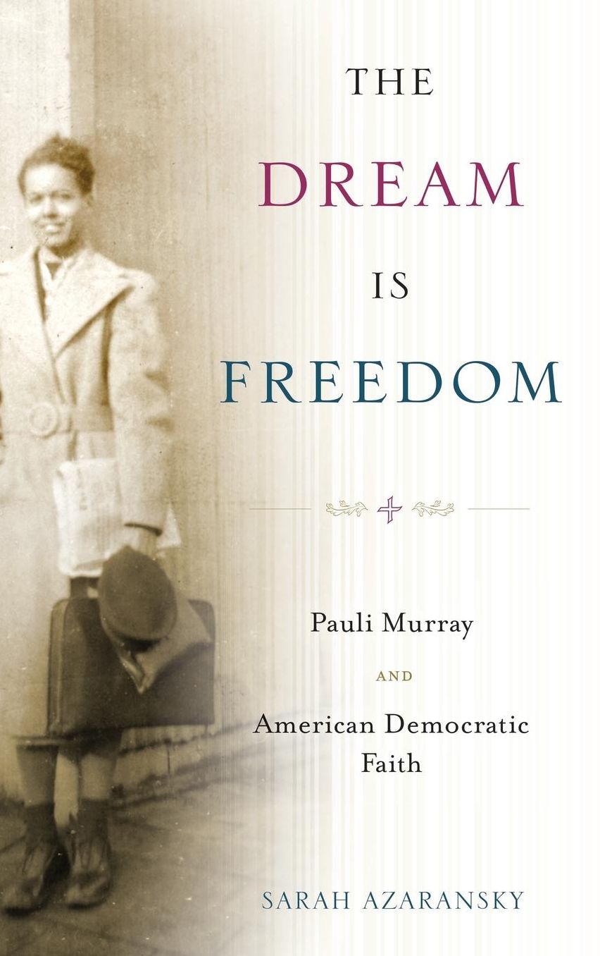 The Dream Is Freedom: Pauli Murray and American Democratic Faith