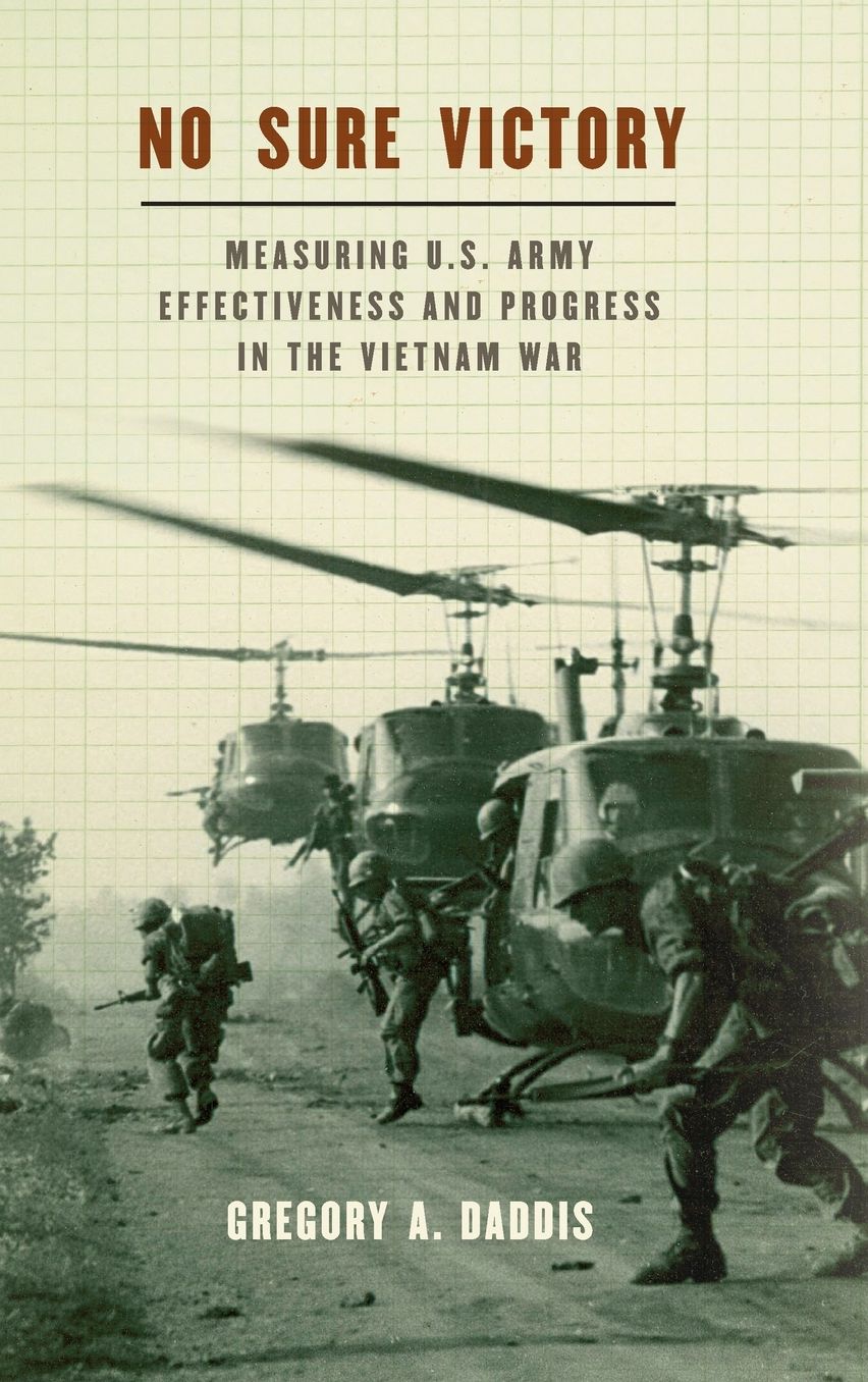 No Sure Victory: Measuring U.S. Army Effectiveness and Progress in the Vietnam War