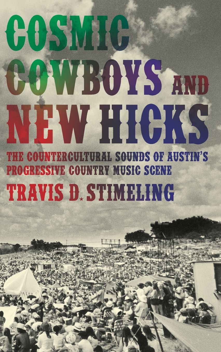 Cosmic Cowboys and New Hicks: The Countercultural Sounds of Austin's Progressive Country Music Scene