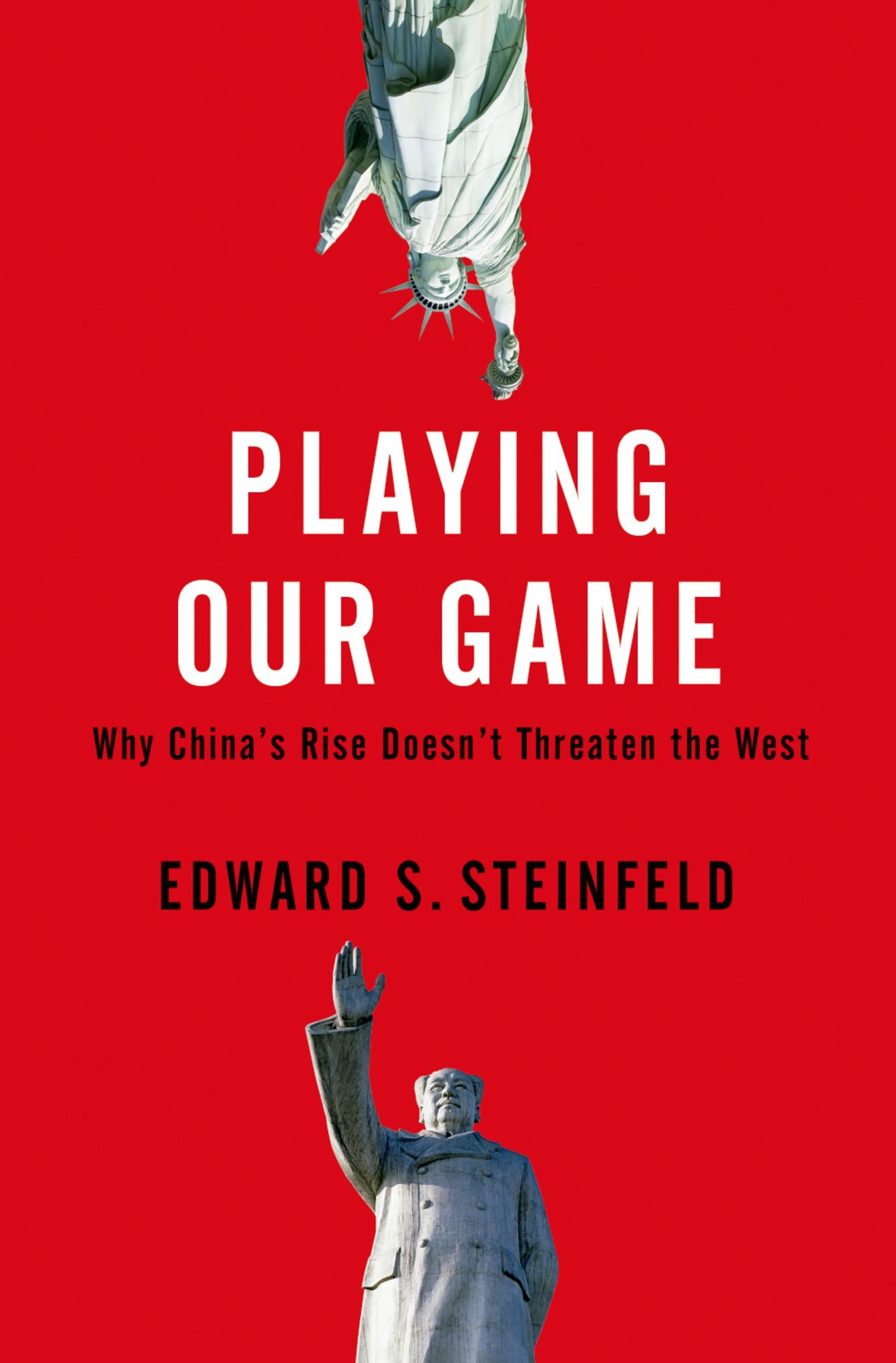 Playing Our Game: Why China's Rise Doesn't Threaten the West