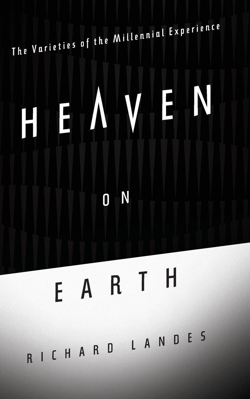 Heaven on Earth: The Varieties of the Millennial Experience