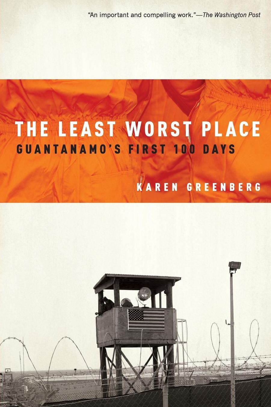 The Least Worst Place: Guantanamo's First 100 Days
