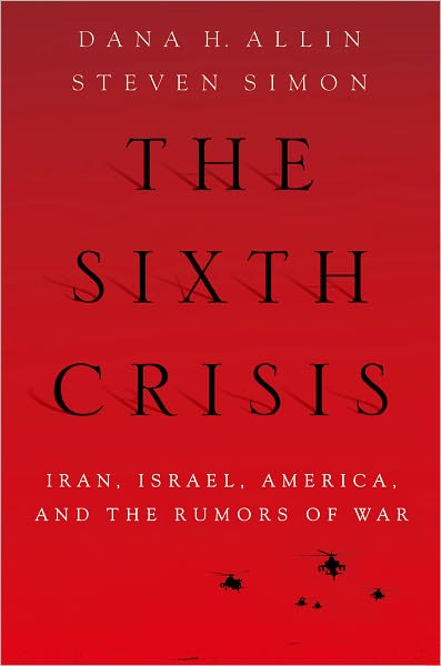 The Sixth Crisis: Iran, Israel, America, and the Rumors of War
