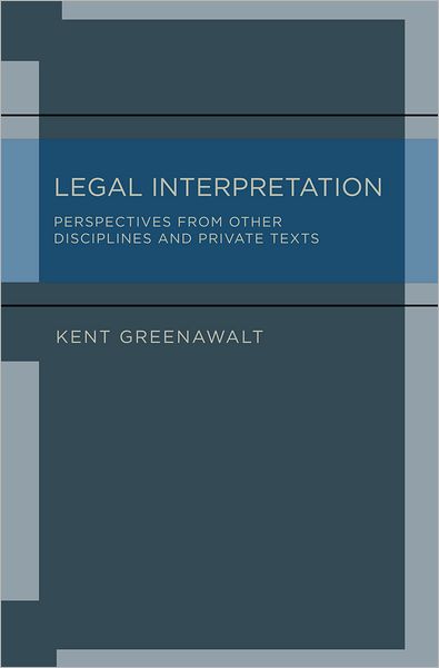Legal Interpretation: Perspectives from Other Disciplines and Private Texts