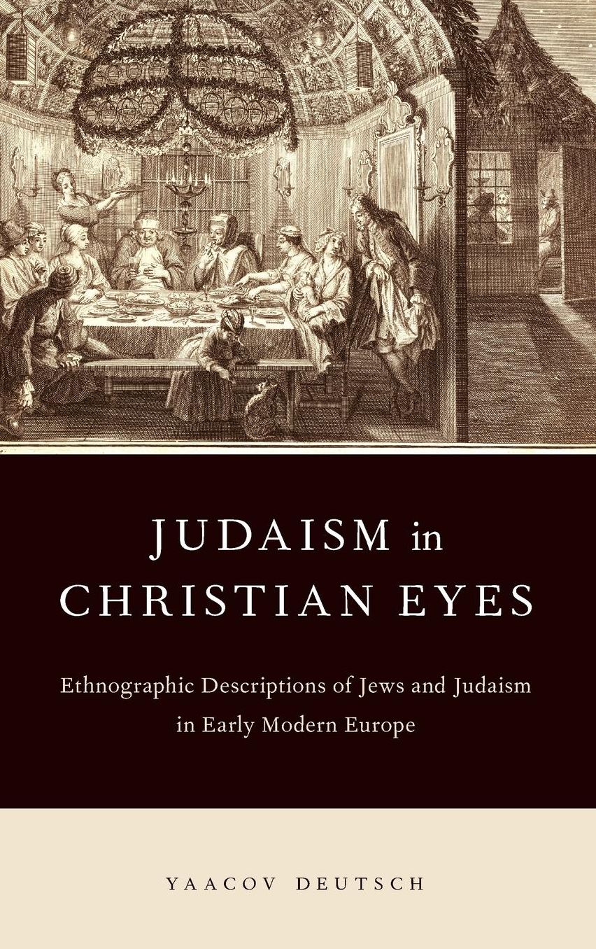 Judaism in Christian Eyes: Early Modern Description of Jews and Judaism