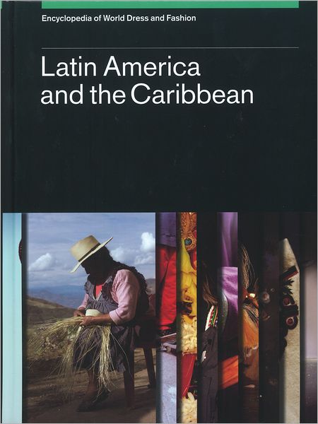 Encyclopedia of World Dress and Fashion, v2: Volume 2: Latin America and the Caribbean