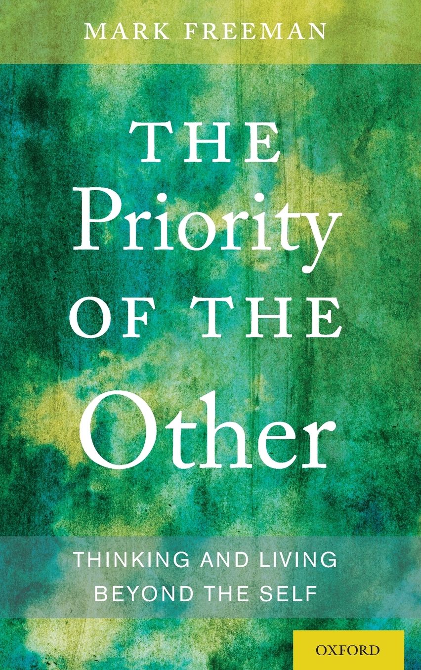 The Priority of the Other: Thinking and Living Beyond the Self