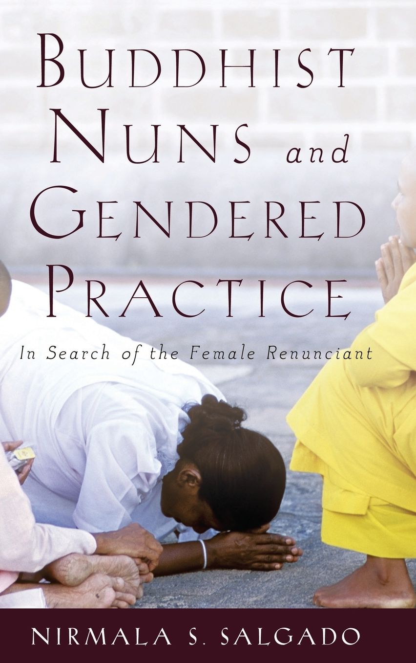 Buddhist Nuns and Gendered Practice: In Search of the Female Renunciant